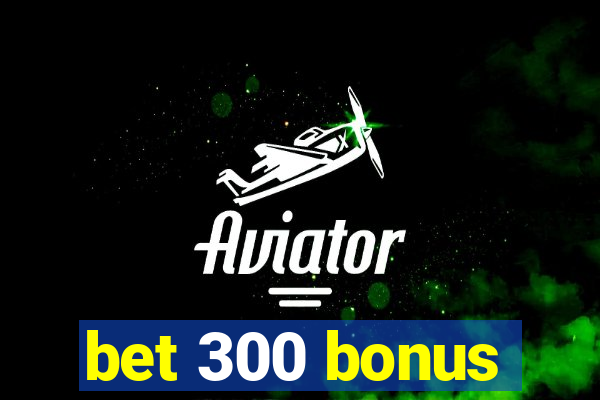 bet 300 bonus